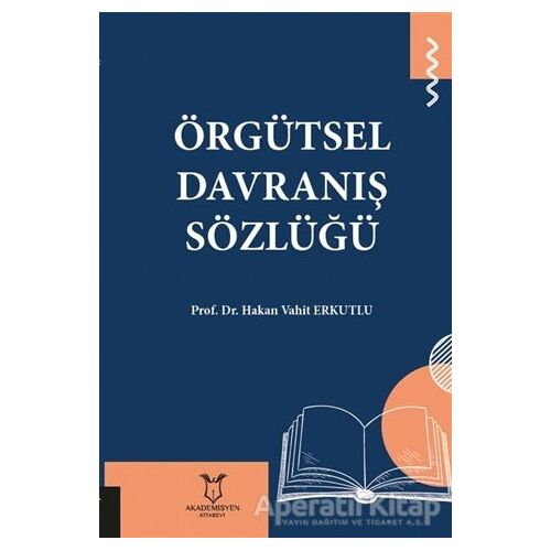 Örgütsel Davranış Sözlüğü - Hakan Vahit Erkutlu - Akademisyen Kitabevi