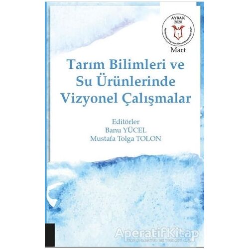 Tarım Bilimleri ve Su Ürünlerinde Vizyonel Çalışmalar (AYBAK Mart 2020)