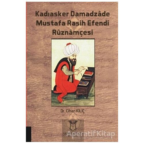 Kadıasker Damadzade Mustafa Rasih Efendi Ruznamçesi - Cihan Kılıç - Akademisyen Kitabevi