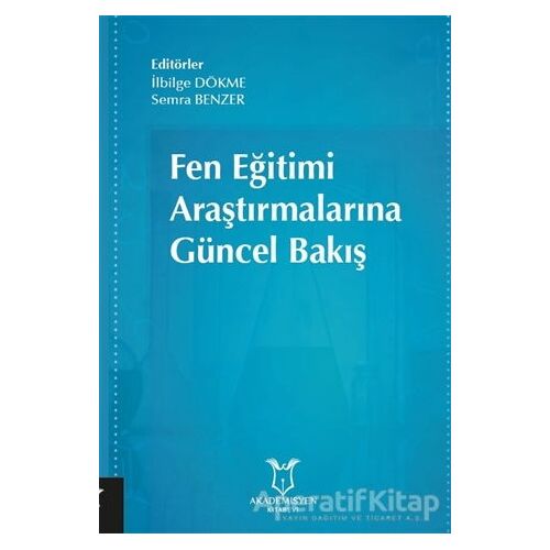 Fen Eğitimi Araştırmalarına Güncel Bakış - Semra Benzer - Akademisyen Kitabevi