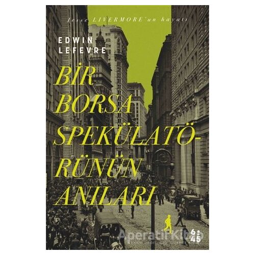 Bir Borsa Spekülatörünün Anıları - Edwin Lefevre - Altıkırkbeş Yayınları