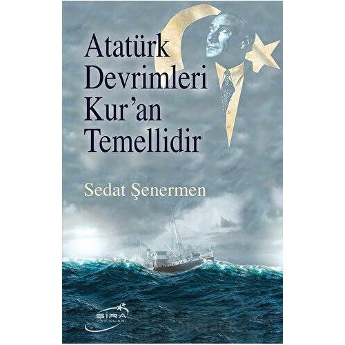Atatürk Devrimleri Kur’an Temellidir - Sedat Şenermen - Şira Yayınları
