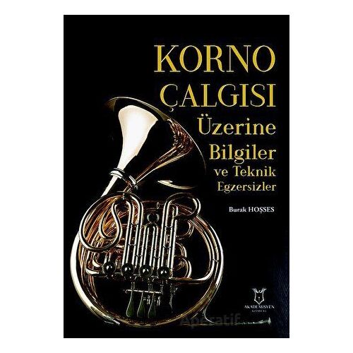 Korno Çalgısı Üzerine Bilgiler ve Teknik Egzersizler - Burak HOŞSES - Akademisyen Kitabevi