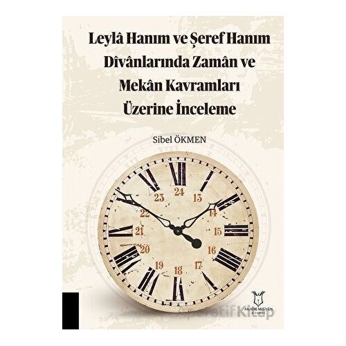 Leyla Hanım ve Şeref Hanım Divanlarında Zaman ve Mekan Kavramları Üzerine İnceleme