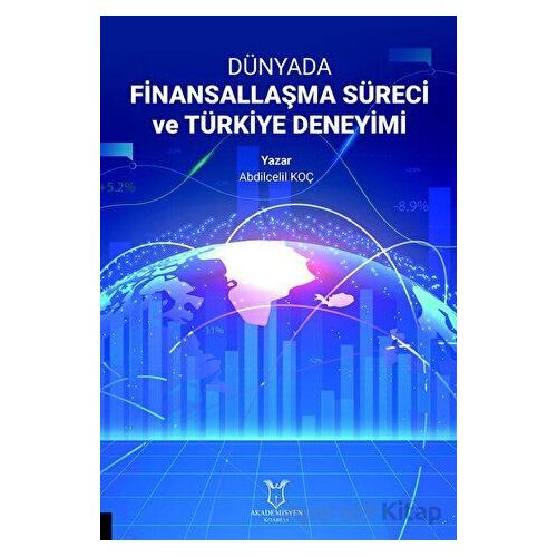 Dünyada Finansallaşma Süreci ve Türkiye Deneyimi - Abdilcelil Koç - Akademisyen Kitabevi