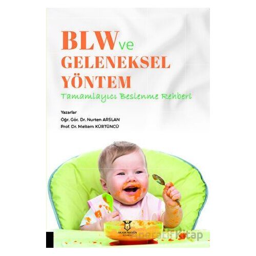 BLW ve Geleneksel Yöntem - Tamamlayıcı Beslenme Rehberi - Meltem Kürtüncü - Akademisyen Kitabevi