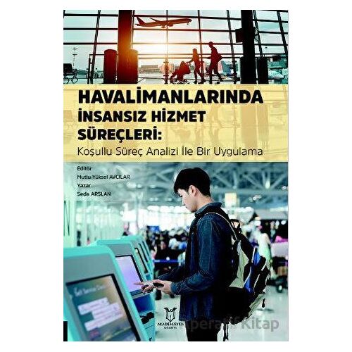 Havalimanlarında İnsansız Hizmet Süreçleri: Koşullu Süreç Analizi ile Bir Uygulama