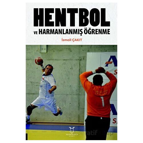 Hentbol ve Harmanlanmış Öğrenme - İsmail Çakıt - Akademisyen Kitabevi