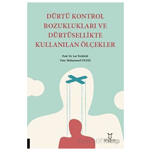 Dürtü Kontrol Bozuklukları ve Dürtüsellikte Kullanılan Ölçekler - Lut Tamam - Akademisyen Kitabevi