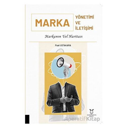 Marka Yönetimi ve Marka İletişimi - Fuat Ustakara - Akademisyen Kitabevi