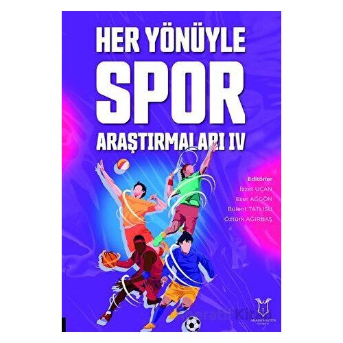 Her Yönüyle Spor Araştırmaları IV - Kolektif - Akademisyen Kitabevi