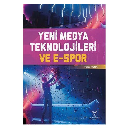 Yeni Medya Teknolojileri ve E-Spor - M. Tolga Tunalı - Akademisyen Kitabevi