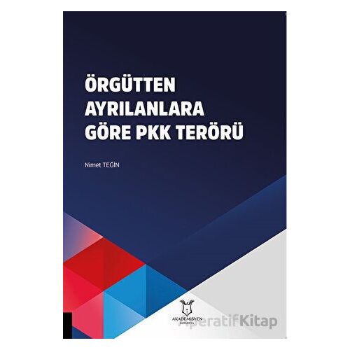 Örgütten Ayrılanlara Göre PKK Terörü - Nimet Teğin - Akademisyen Kitabevi