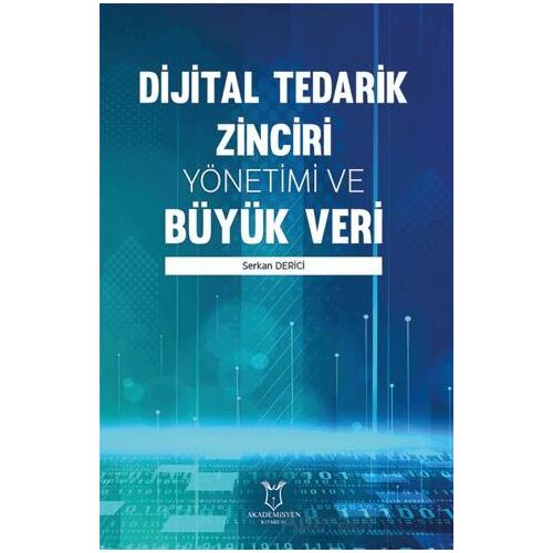 Dijital Tedarik Zinciri Yönetimi ve Büyük Veri - Serkan Derici - Akademisyen Kitabevi