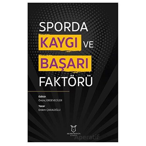 Sporda Kaygı ve Başarı Faktörü - Övünç Erdeveciler - Akademisyen Kitabevi