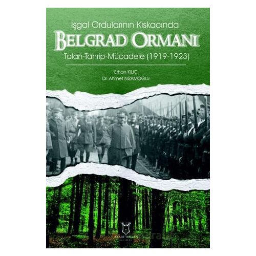 İşgal Ordularının Kıskacında Belgrad Ormanı Talan-Tahrip-Mücadele (1919-1923)