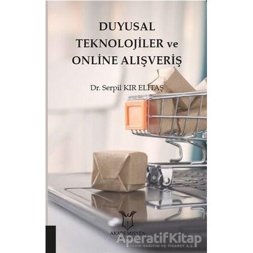 Duyusal Teknolojiler ve Online Alışveriş - Serpil Kır Elitaş - Akademisyen Kitabevi