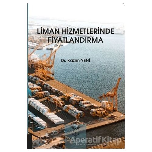 Liman Hizmetlerinde Fiyatlandırma - Kazım Yeni - Akademisyen Kitabevi