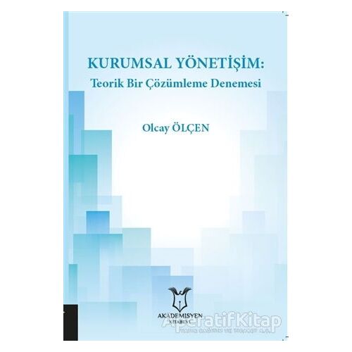 Kurumsal Yönetişim: Teorik Bir Çözümleme Denemesi - Olcay Ölçen - Akademisyen Kitabevi