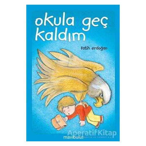 Okula Geç Kaldım - Fatih Erdoğan - Mavibulut Yayınları