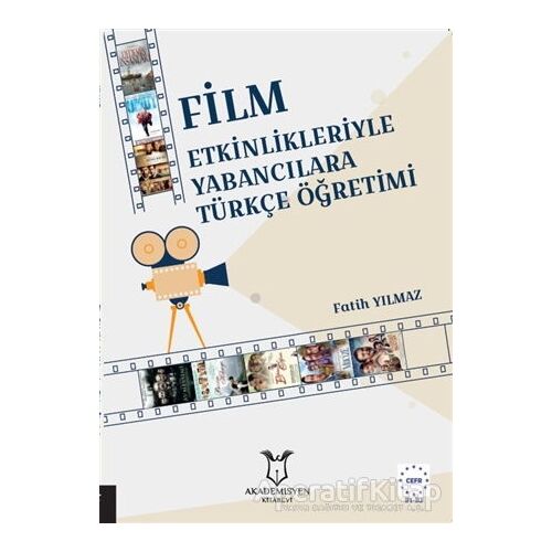 Film Etkinlikleriyle Yabancılara Türkçe Öğretimi - Fatih Yılmaz - Akademisyen Kitabevi