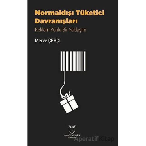 Normaldışı Tüketici Davranışları - Merve Çerçi - Akademisyen Kitabevi