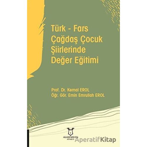 Türk - Fars Çağdaş Çocuk Şiirlerinde Değer Eğitimi - Emin Emrullah Erol - Akademisyen Kitabevi