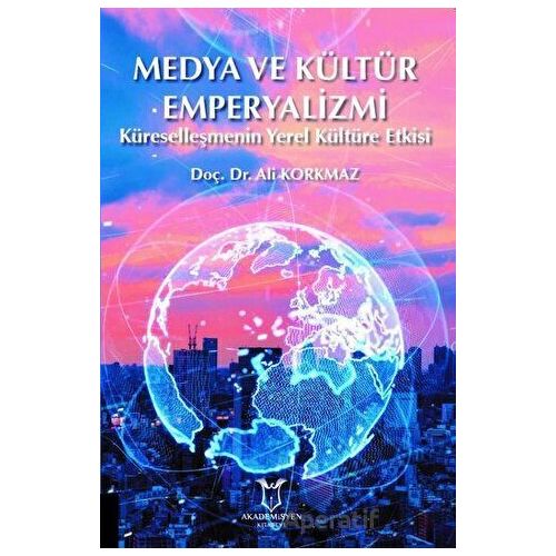 Medya ve Kültür Emperyalizmi - Ali Korkmaz - Akademisyen Kitabevi