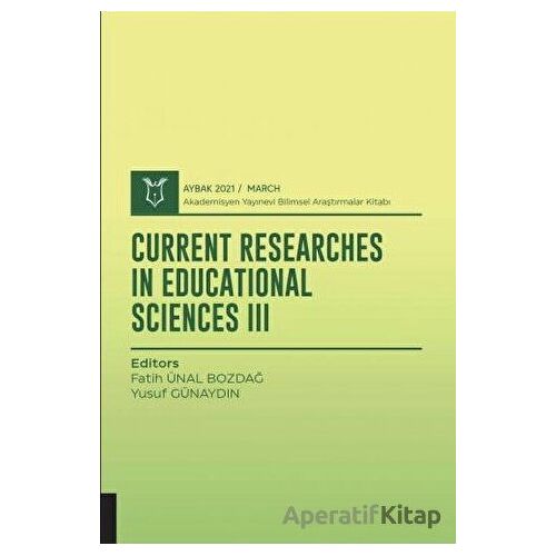Current Researches in Educational Sciences III (AYBAK 2021 Mart)