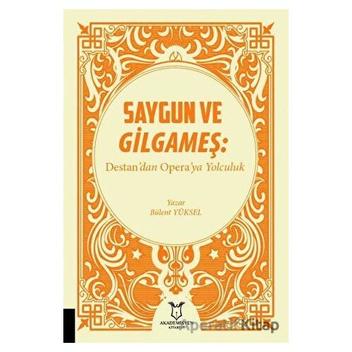 Saygun ve Gilgameş: Destandan Operaya Yolculuk - Bülent Yüksel - Akademisyen Kitabevi