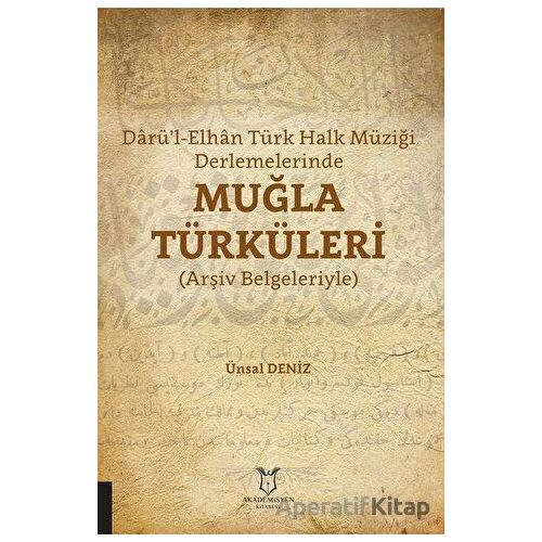 Darü’l-Elhan Türk Halk Müziği Derlemelerinde Muğla Türküleri - Ünsal Deniz - Akademisyen Kitabevi