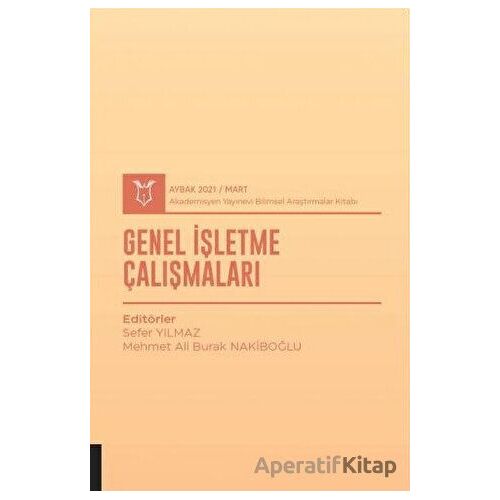 Genel İşletme Çalışmaları (AYBAK 2021 Mart) - Sefer Yılmaz - Akademisyen Kitabevi