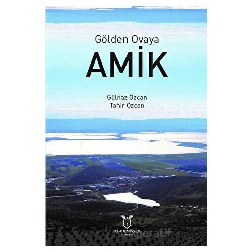 Gölden Ovaya Amik - Tahir Özcan - Akademisyen Kitabevi