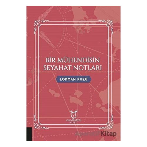Bir Mühendisin Seyahat Notları - Lokman Kuzu - Akademisyen Kitabevi