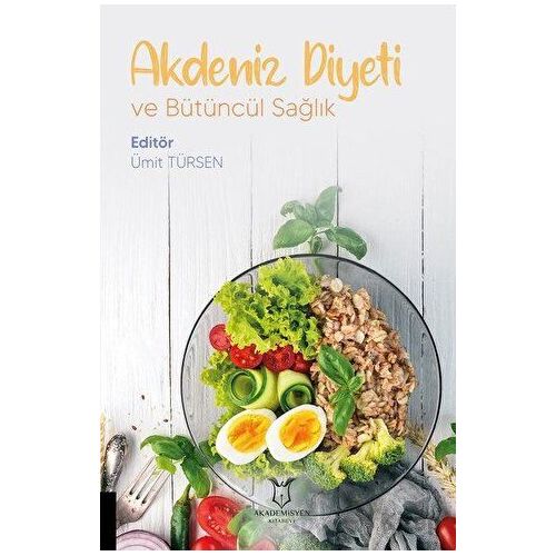 Akdeniz Diyeti ve Bütüncül Sağlık - Ümit Türsen - Akademisyen Kitabevi