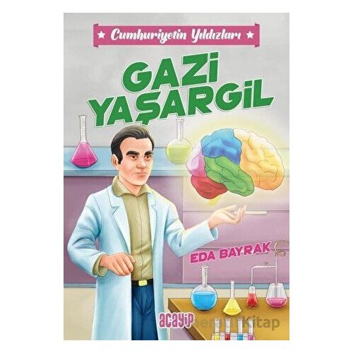 Cumhuriyetin Yıldızları 4 - Gazi Yaşargil - Eda Bayrak - Acayip Kitaplar