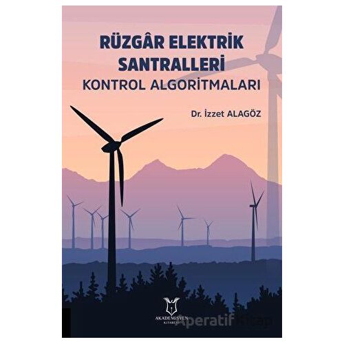 Rüzgar Elektrik Santralleri Kontrol Algoritmaları - İzzet Alagöz - Akademisyen Kitabevi