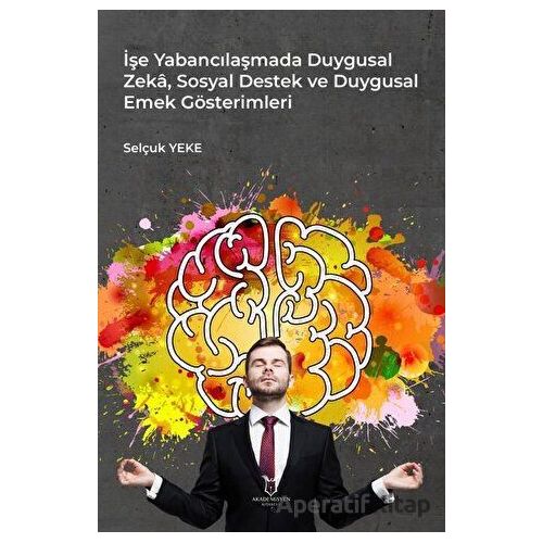 İşe Yabancılaşmada Duygusal Zeka, Sosyal Destek ve Duygusal Emek Gösterimleri