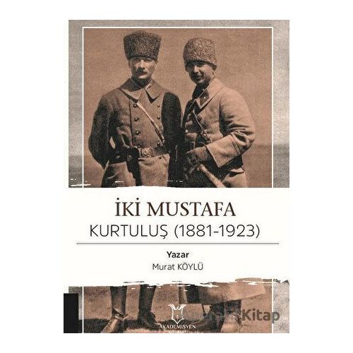 İki Mustafa Kurtuluş (1881-1923) - Murat Köylü - Akademisyen Kitabevi