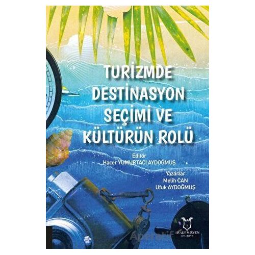 Turizmde Destinasyon Seçimi ve Kültürün Rolü - Ufuk Aydoğmuş - Akademisyen Kitabevi