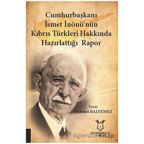 Cumhurbaşkanı İsmet İnönü’nün Kıbrıs Türkleri Hakkında Hazırlattığı Rapor