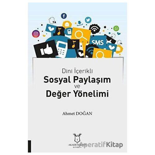 Dini İçerikli Sosyal Paylaşım ve Değer Yönelimi - Ahmet Doğan - Akademisyen Kitabevi