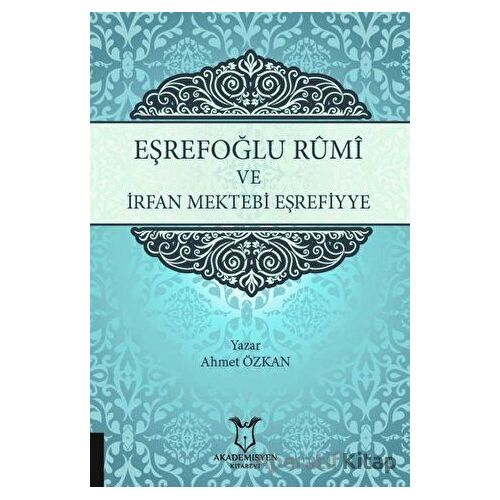 Eşrefoğlu Rumi ve İrfan Mektebi Eşrefiyye - Ahmet Özkan - Akademisyen Kitabevi
