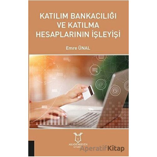 Katılım Bankacılığı ve Katılma Hesaplarının İşleyişi - Emre Ünal - Akademisyen Kitabevi