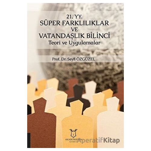 21. YY. Süper Farklılıklar ve Vatandaşlık Bilinci Teori ve Uygulamalar