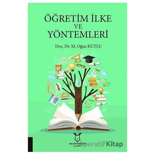 Öğretim İlke ve Yöntemleri - M. Oğuz Kutlu - Akademisyen Kitabevi
