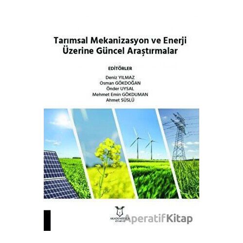 Tarımsal Mekanizasyon ve Enerji Üzerine Güncel Araştırmalar - ?Osman Gökdoğan - Akademisyen Kitabevi