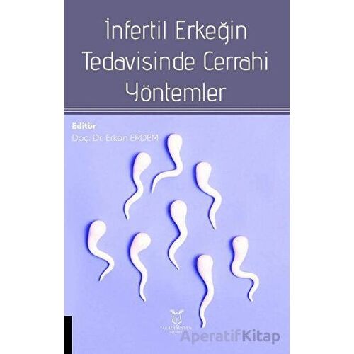 İnfertil Erkeğin Tedavisinde Cerrahi Yöntemler - Erkan Erdem - Akademisyen Kitabevi