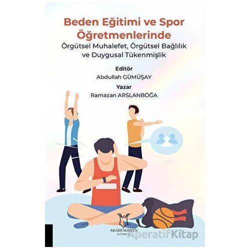 Beden Eğitimi ve Spor Öğretmenlerinde Örgütsel Muhalefet, Örgütsel Bağlılık ve Duygusal Tükenmişlik