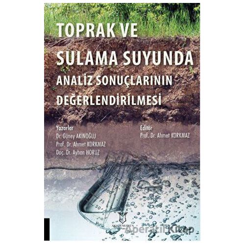 Toprak ve Sulama Suyunda Analiz Sonuçlarının Değerlendirilmesi - Ayhan Horuz - Akademisyen Kitabevi